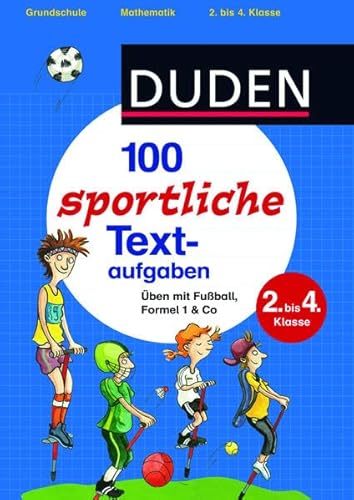 100 sportliche Textaufgaben 2. bis 4. Klasse: Üben mit Fußball, Formel 1 & Co (Duden - Lernhilfen)